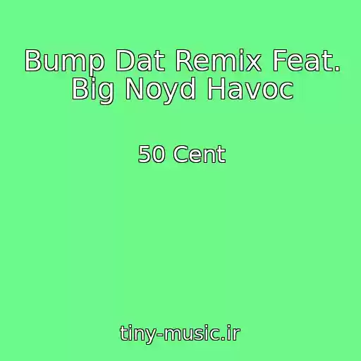 کاور آهنگ Bump Dat Remix Feat. Big Noyd Havoc از 50 Cent