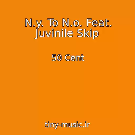 کاور آهنگ N.y. To N.o. Feat. Juvinile Skip از 50 Cent