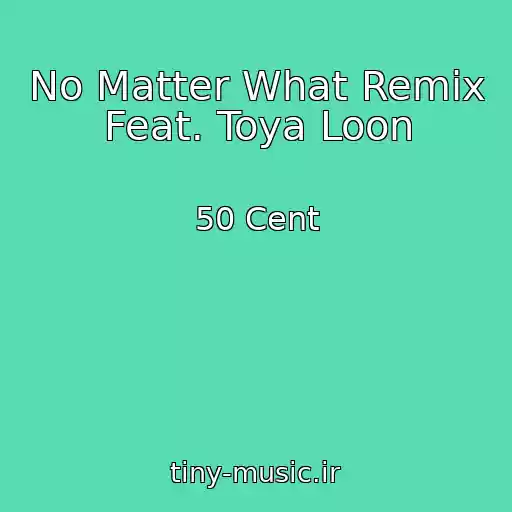 کاور آهنگ No Matter What Remix Feat. Toya Loon از 50 Cent