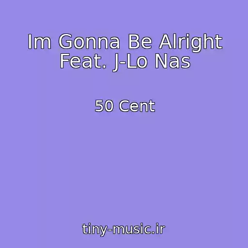 کاور آهنگ Im Gonna Be Alright Feat. J-Lo Nas از 50 Cent