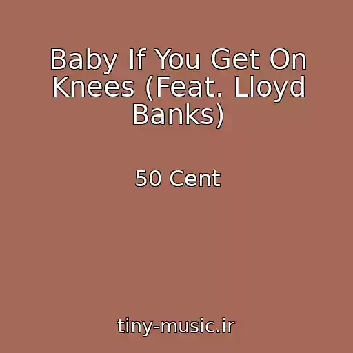 کاور آهنگ Baby If You Get On Knees (Feat. Lloyd Banks) از 50 Cent