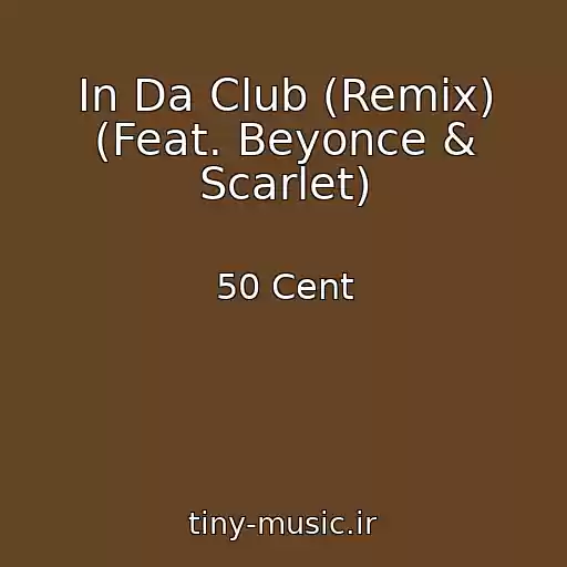 کاور آهنگ In Da Club (Remix) (Feat. Beyonce & Scarlet) از 50 Cent