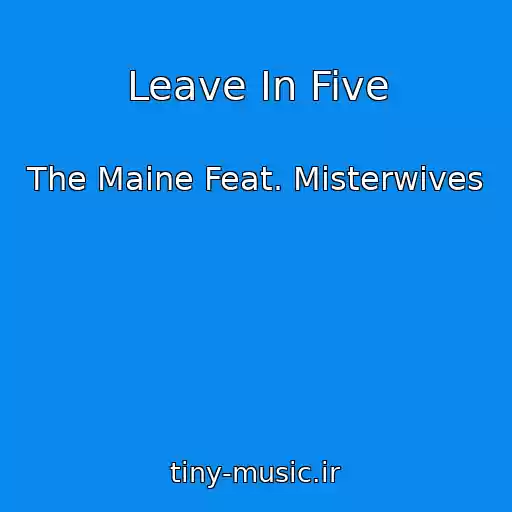 کاور آهنگ Leave In Five از The Maine Feat. Misterwives