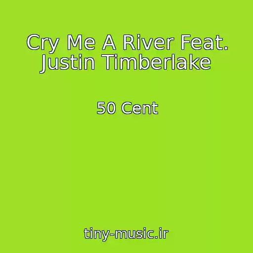 کاور آهنگ Cry Me A River Feat. Justin Timberlake از 50 Cent