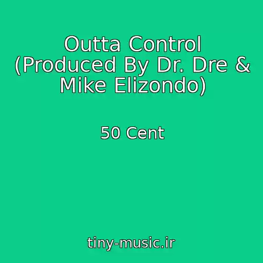 کاور آهنگ Outta Control (Produced By Dr. Dre & Mike Elizondo) از 50 Cent