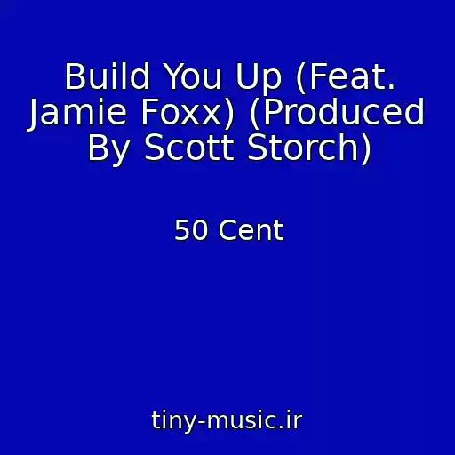 کاور آهنگ Build You Up (Feat. Jamie Foxx) (Produced By Scott Storch) از 50 Cent