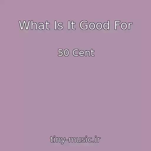 کاور آهنگ What Is It Good For از 50 Cent