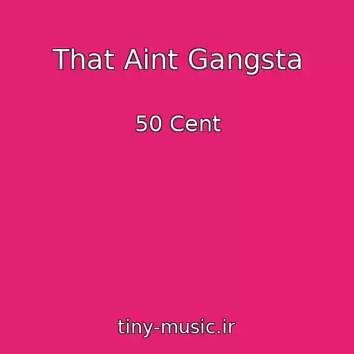 کاور آهنگ That Aint Gangsta از 50 Cent
