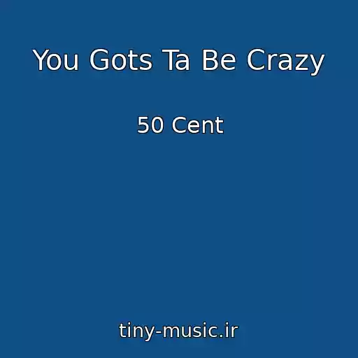 کاور آهنگ You Gots Ta Be Crazy از 50 Cent
