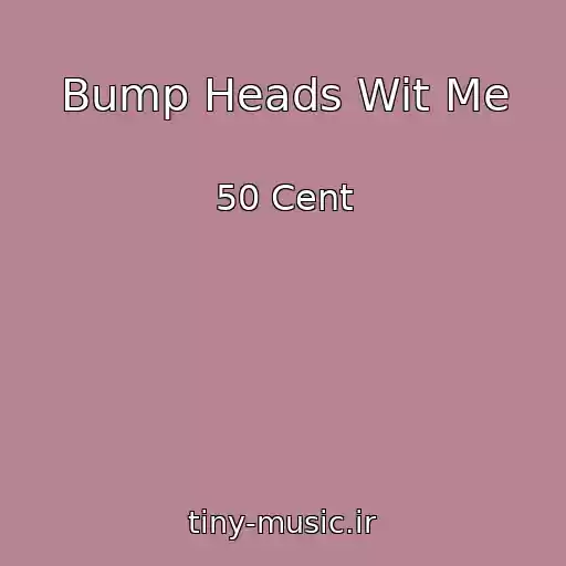 کاور آهنگ Bump Heads Wit Me از 50 Cent
