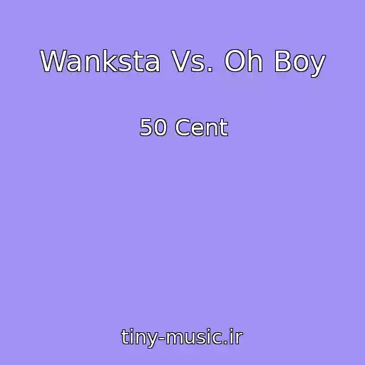 کاور آهنگ Wanksta Vs. Oh Boy از 50 Cent
