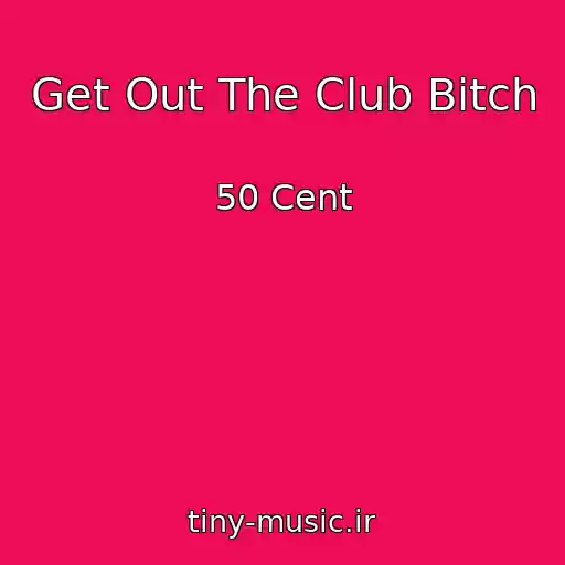 کاور آهنگ Get Out The Club Bitch از 50 Cent