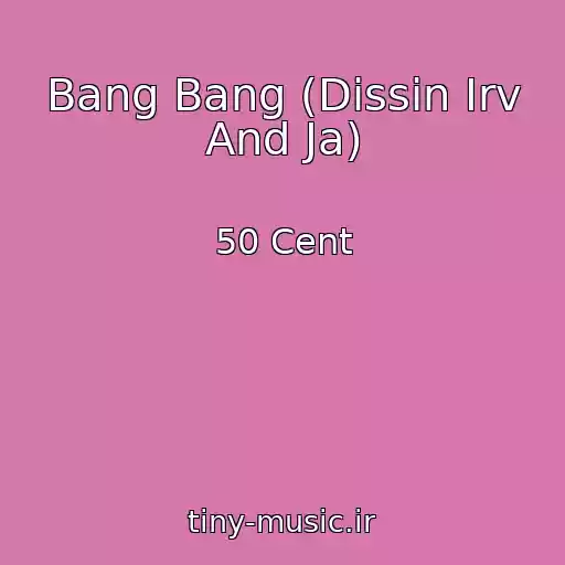 کاور آهنگ Bang Bang (Dissin Irv And Ja) از 50 Cent