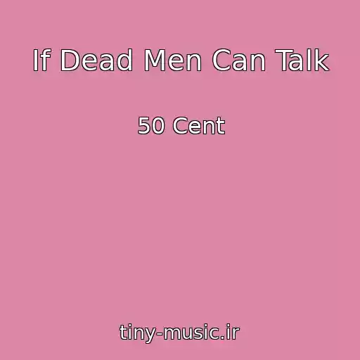 کاور آهنگ If Dead Men Can Talk از 50 Cent