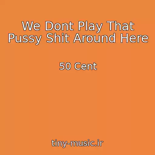 کاور آهنگ We Dont Play That Pussy Shit Around Here از 50 Cent