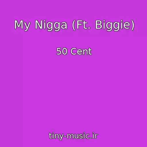 کاور آهنگ My Nigga (Ft. Biggie) از 50 Cent