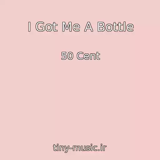 کاور آهنگ I Got Me A Bottle از 50 Cent