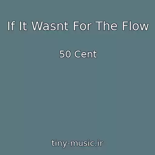کاور آهنگ If It Wasnt For The Flow از 50 Cent