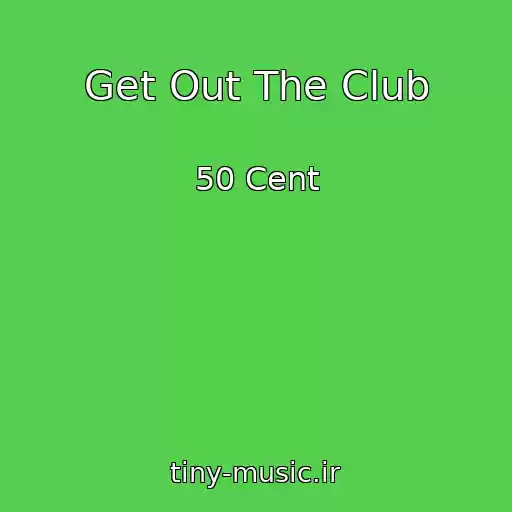 کاور آهنگ Get Out The Club از 50 Cent