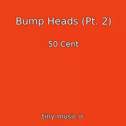 کاور آهنگ Bump Heads (Pt. 2) از 50 Cent
