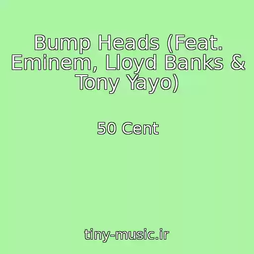 کاور آهنگ Bump Heads (Feat. Eminem, Lloyd Banks & Tony Yayo) از 50 Cent
