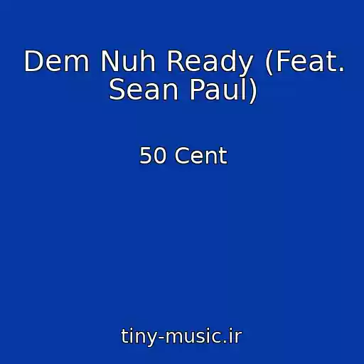 کاور آهنگ Dem Nuh Ready (Feat. Sean Paul) از 50 Cent