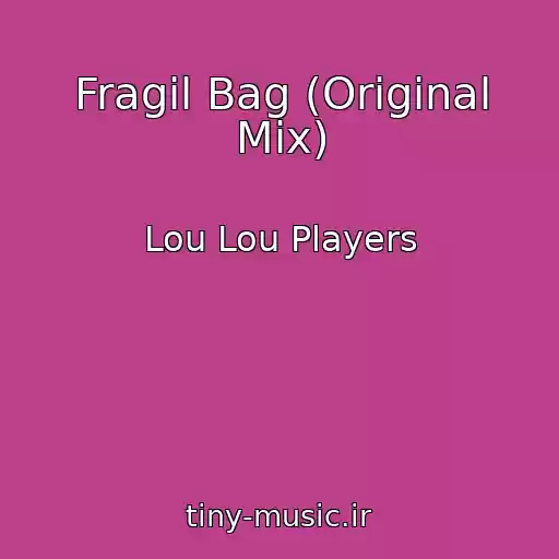 کاور آهنگ Fragil Bag (Original Mix) از Lou Lou Players
