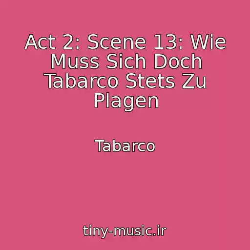 کاور آهنگ Act 2: Scene 13: Wie Muss Sich Doch Tabarco Stets Zu Plagen از Tabarco