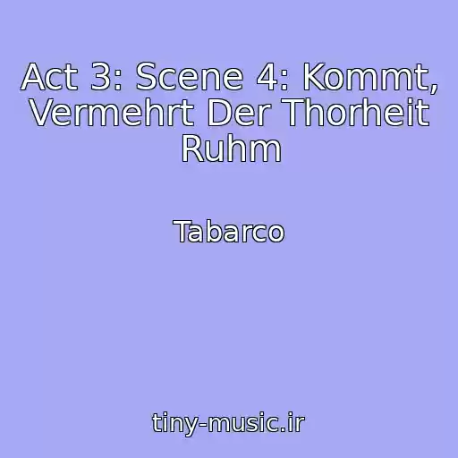 کاور آهنگ Act 3: Scene 4: Kommt, Vermehrt Der Thorheit Ruhm از Tabarco