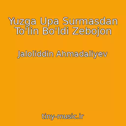 کاور آهنگ Yuzga Upa Surmasdan To'lin Bo'ldi Zebojon از Jaloliddin Ahmadaliyev