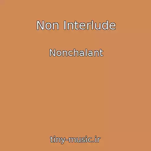کاور آهنگ Non Interlude از Nonchalant