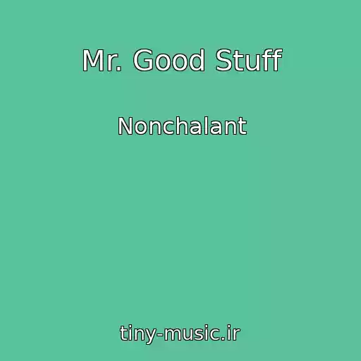 کاور آهنگ Mr. Good Stuff از Nonchalant