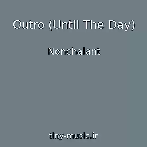 کاور آهنگ Outro (Until The Day) از Nonchalant