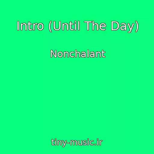 کاور آهنگ Intro (Until The Day) از Nonchalant