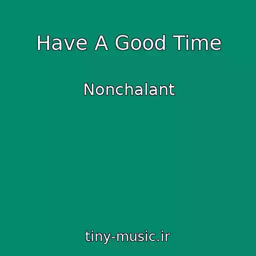 کاور آهنگ Have A Good Time از Nonchalant