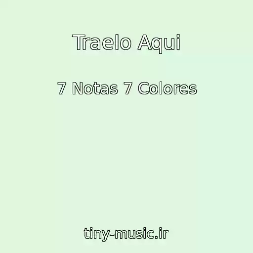 کاور آهنگ Traelo Aqui از 7 Notas 7 Colores