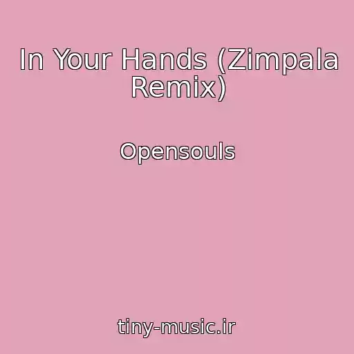 کاور آهنگ In Your Hands (Zimpala Remix) از Opensouls