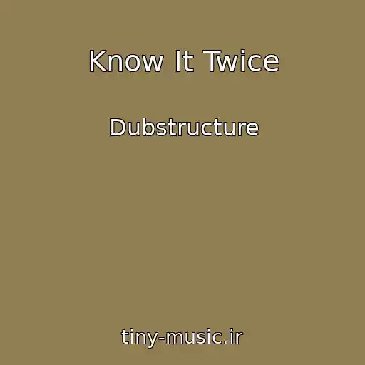 کاور آهنگ Know It Twice از Dubstructure