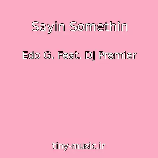 کاور آهنگ Sayin Somethin از Edo G. Feat. Dj Premier