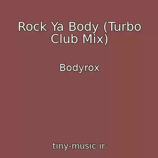 کاور آهنگ Rock Ya Body (Turbo Club Mix) از Bodyrox