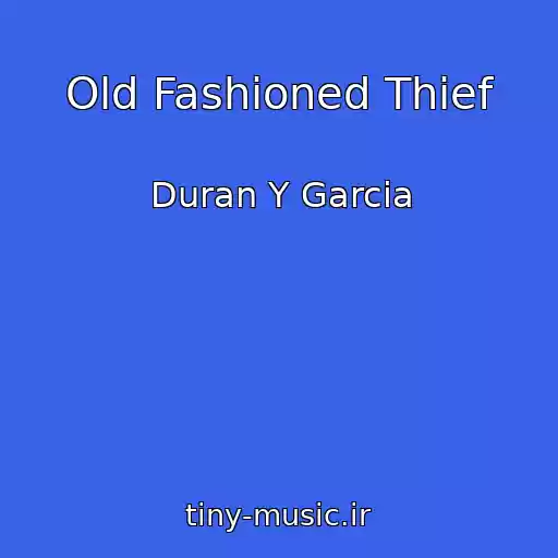 کاور آهنگ Old Fashioned Thief از Duran Y Garcia