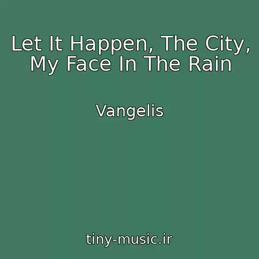 کاور آهنگ Let It Happen, The City, My Face In The Rain از Vangelis