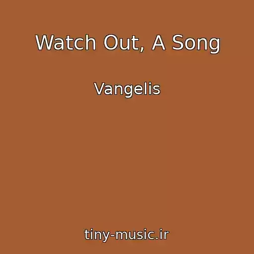 کاور آهنگ Watch Out, A Song از Vangelis