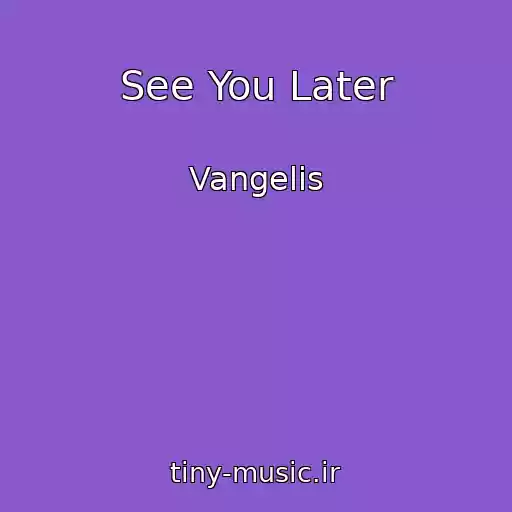 کاور آهنگ See You Later از Vangelis