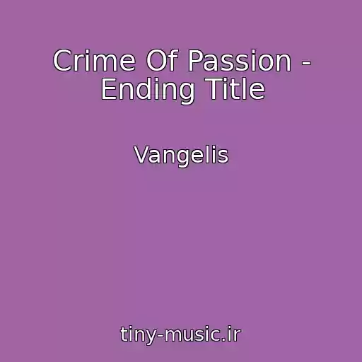 کاور آهنگ Crime Of Passion - Ending Title از Vangelis