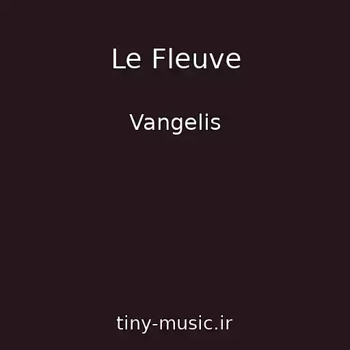 کاور آهنگ Le Fleuve از Vangelis