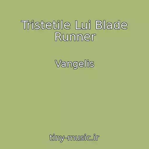 کاور آهنگ Tristetile Lui Blade Runner از Vangelis