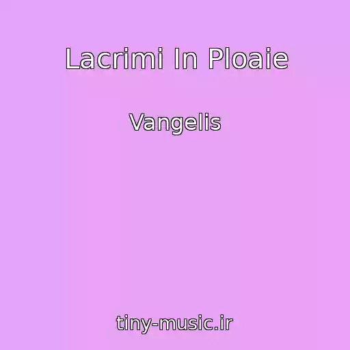 کاور آهنگ Lacrimi In Ploaie از Vangelis