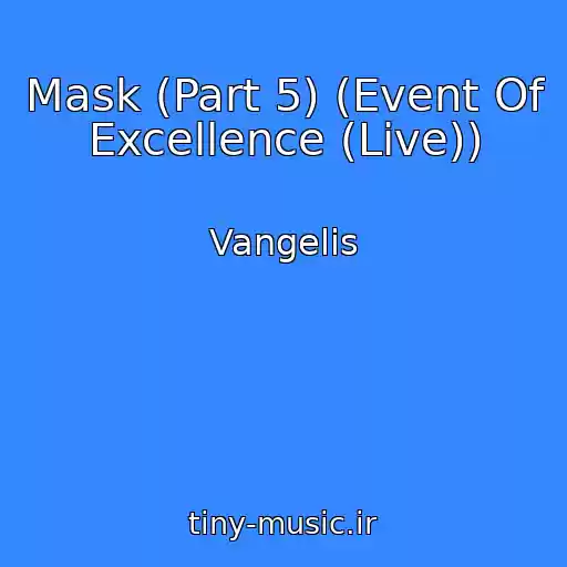 کاور آهنگ Mask (Part 5) (Event Of Excellence (Live)) از Vangelis