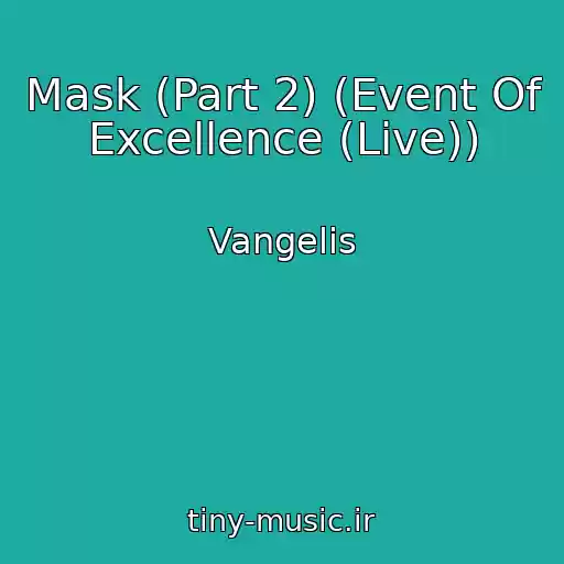 کاور آهنگ Mask (Part 2) (Event Of Excellence (Live)) از Vangelis